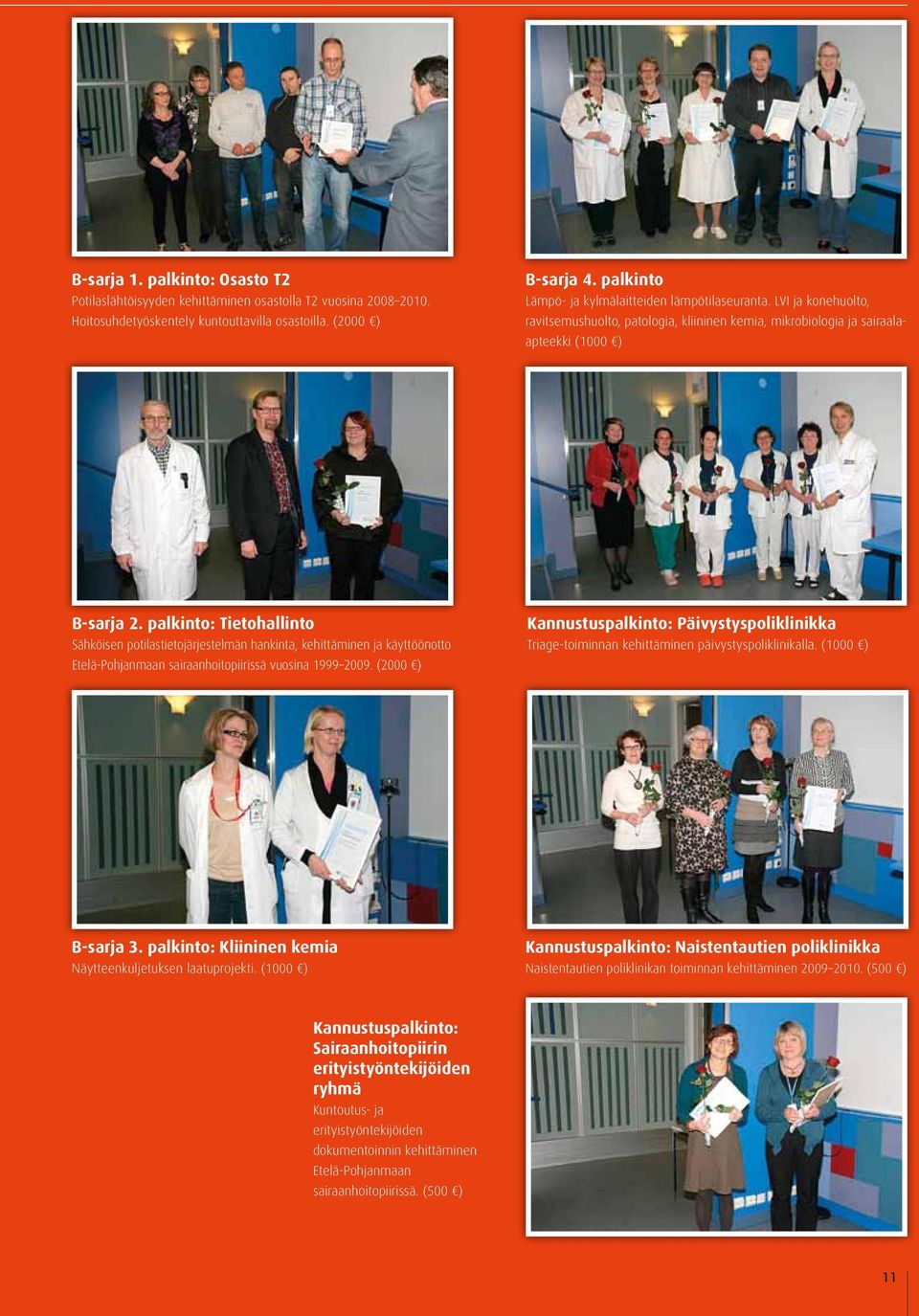 palkinto: Tietohallinto Sähköisen potilastietojärjestelmän hankinta, kehittäminen ja käyttöönotto Etelä-Pohjanmaan sairaanhoitopiirissä vuosina 1999 2009.