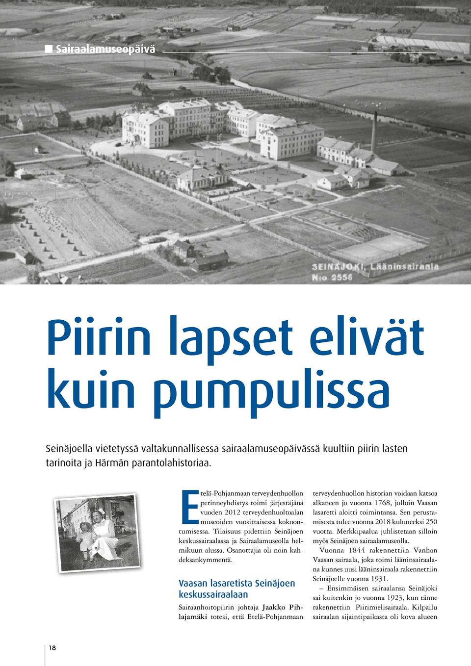 Tilaisuus pidettiin Seinäjoen keskussairaalassa ja Sairaalamuseolla helmikuun alussa. Osanottajia oli noin kahdeksankymmentä.