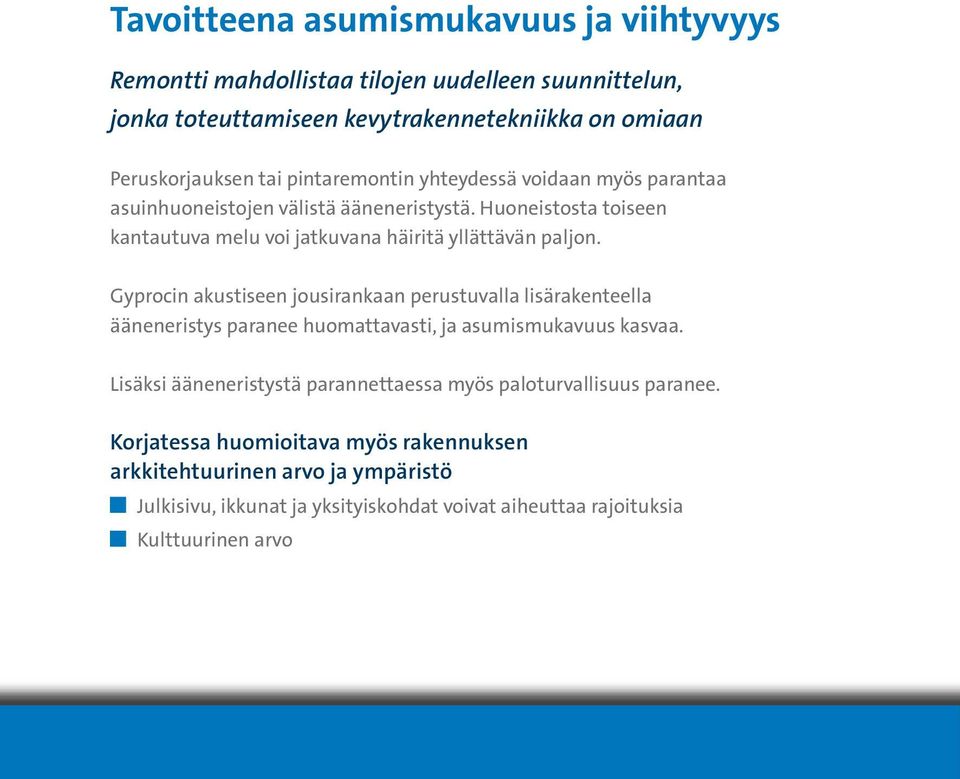 Gyprocin akustiseen jousirankaan perustuvalla lisärakenteella ääneneristys paranee huomattavasti, ja asumismukavuus kasvaa.