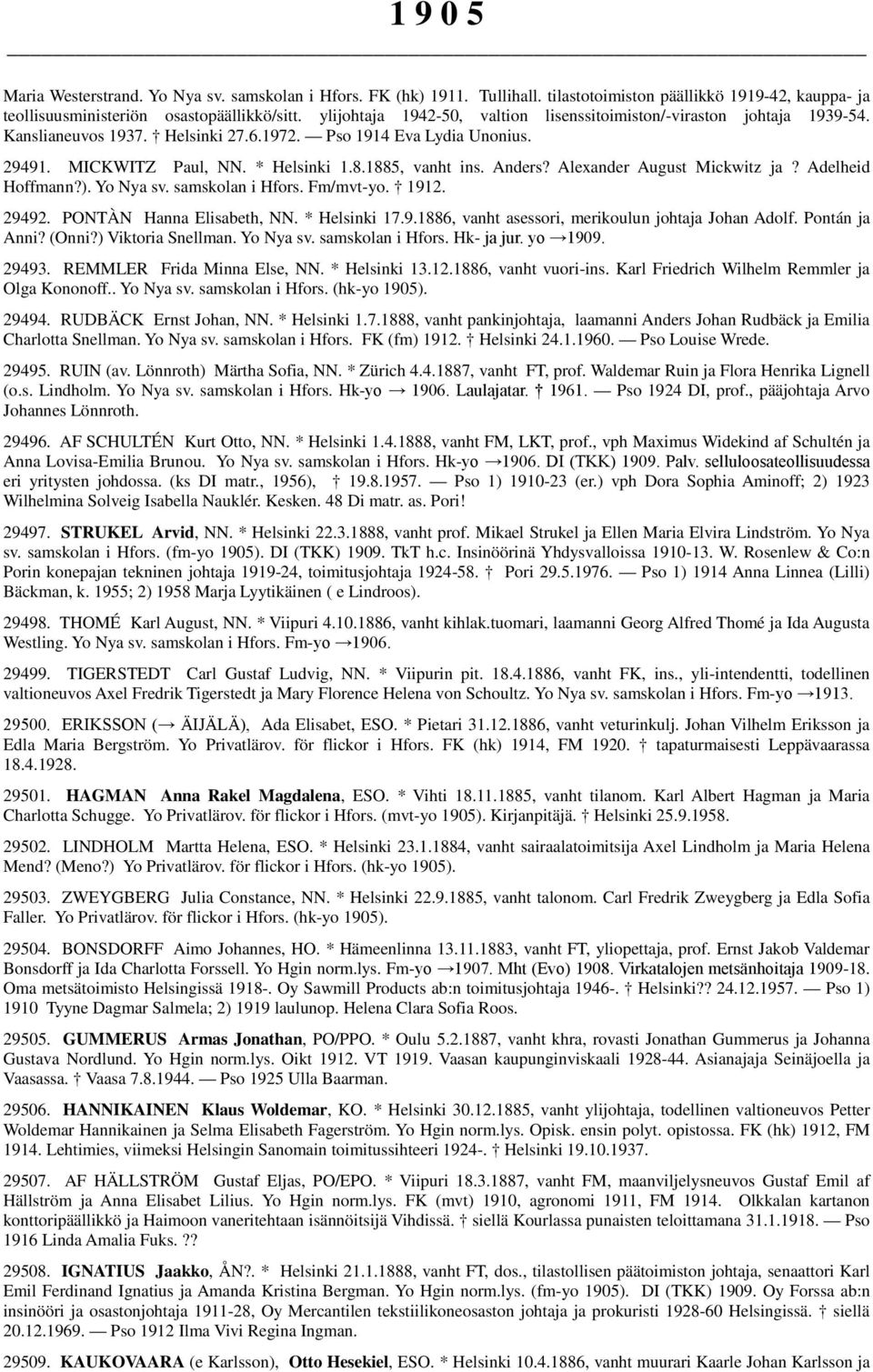 Anders? Alexander August Mickwitz ja? Adelheid Hoffmann?). Yo Nya sv. samskolan i Hfors. Fm/mvt-yo. 1912. 29492. PONTÀN Hanna Elisabeth, NN. * Helsinki 17.9.1886, vanht asessori, merikoulun johtaja Johan Adolf.