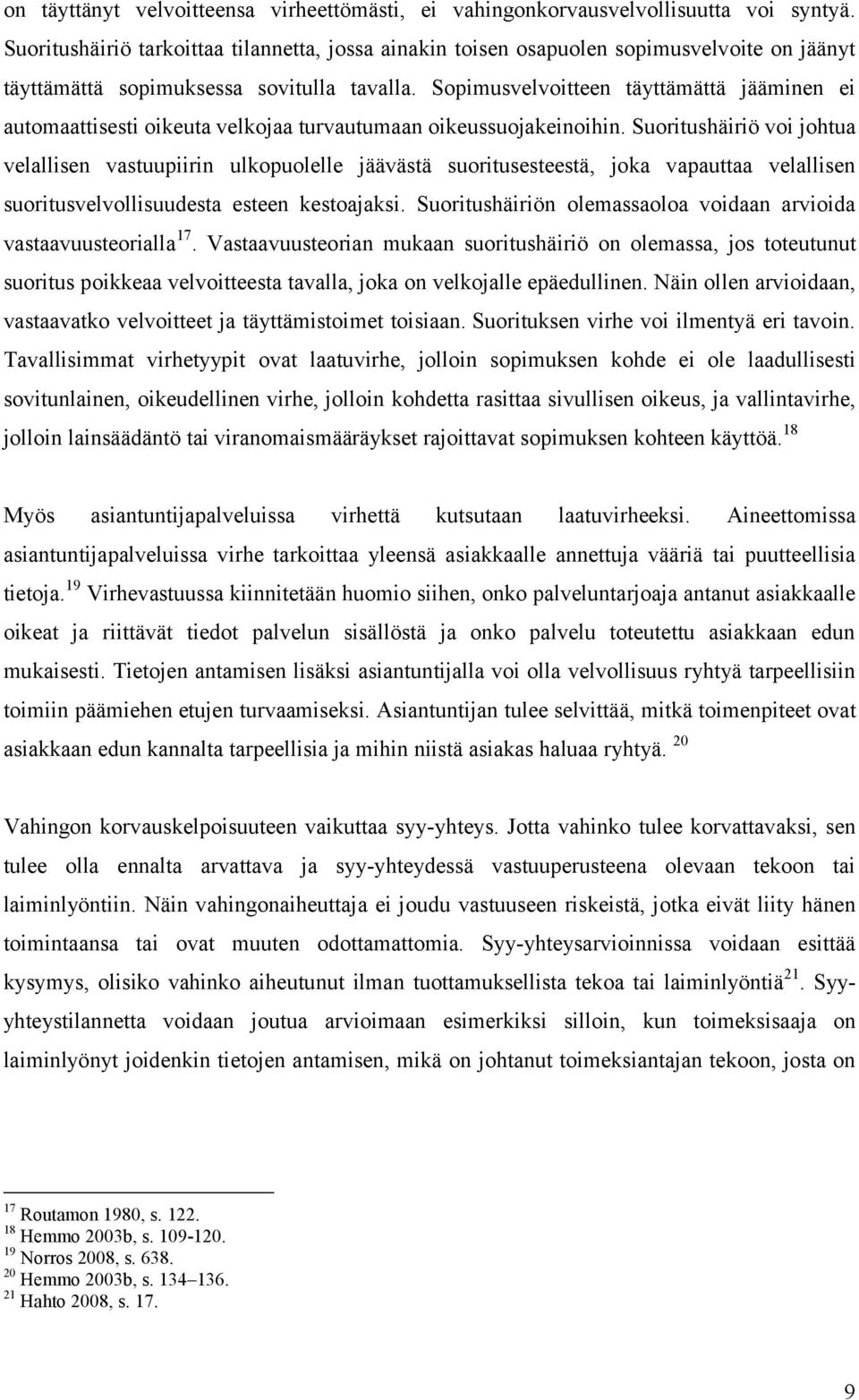 Sopimusvelvoitteen täyttämättä jääminen ei automaattisesti oikeuta velkojaa turvautumaan oikeussuojakeinoihin.