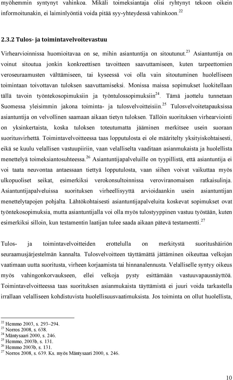 23 Asiantuntija on voinut sitoutua jonkin konkreettisen tavoitteen saavuttamiseen, kuten tarpeettomien veroseuraamusten välttämiseen, tai kyseessä voi olla vain sitoutuminen huolelliseen toimintaan