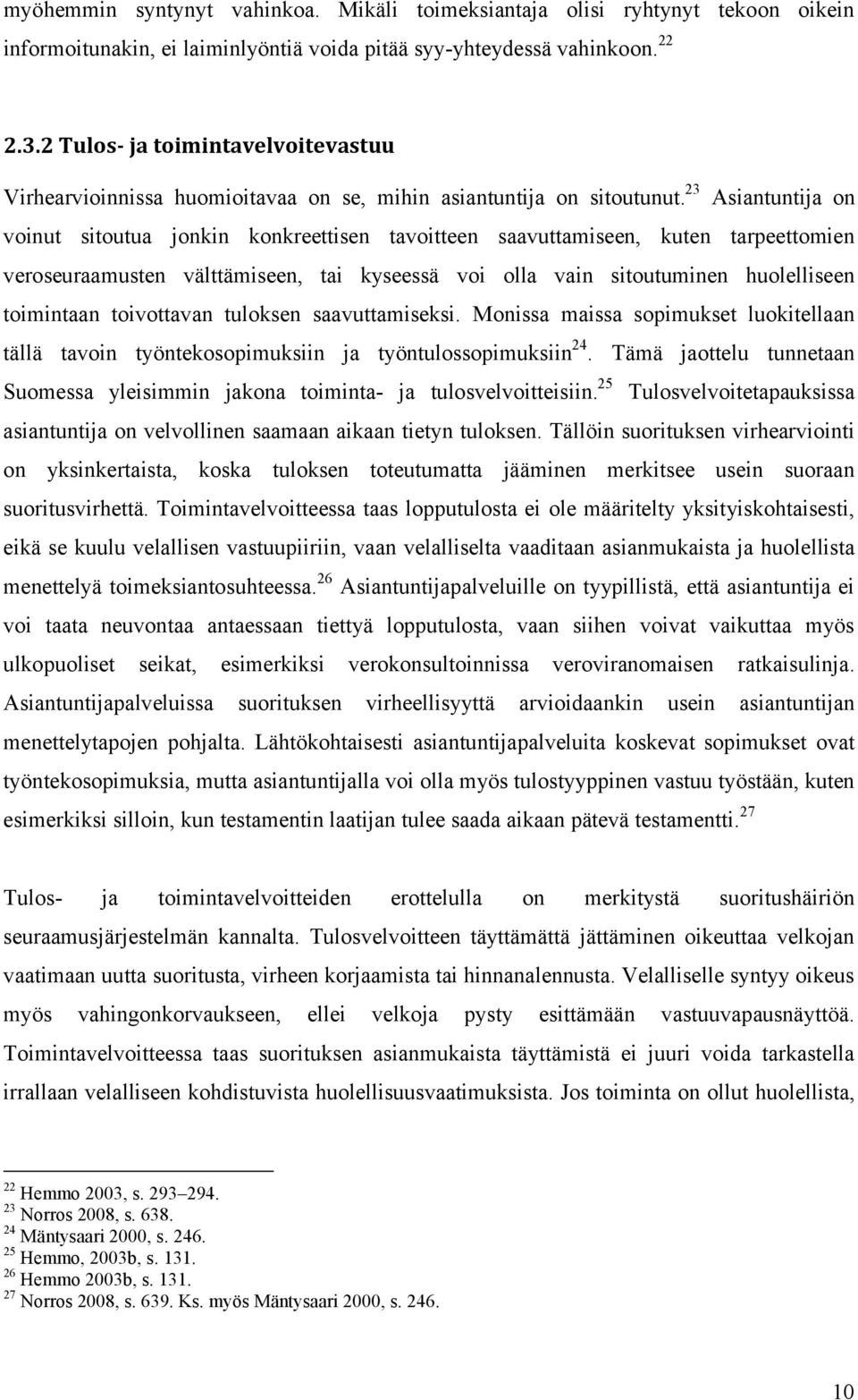 23 Asiantuntija on voinut sitoutua jonkin konkreettisen tavoitteen saavuttamiseen, kuten tarpeettomien veroseuraamusten välttämiseen, tai kyseessä voi olla vain sitoutuminen huolelliseen toimintaan