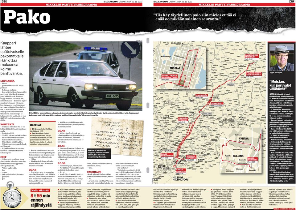 Joo, se jätti sellasen lapun sieltä tuota noin siinä Tuulentuvassa jossa luki näin että: tilanteen täytyy muuttua kokonaan eee miten hetkinen Tilanteen täytyy muuttua kokonaan että mmm lopettakaa