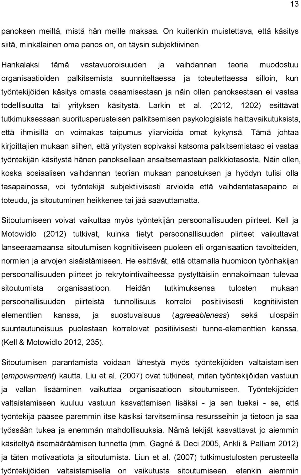 ollen panoksestaan ei vastaa todellisuutta tai yrityksen käsitystä. Larkin et al.