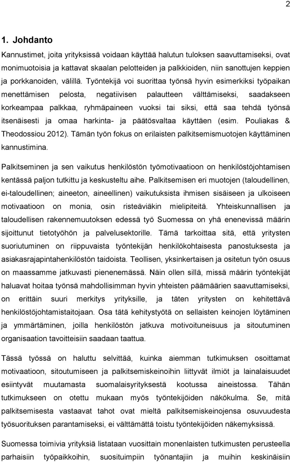 Työntekijä voi suorittaa työnsä hyvin esimerkiksi työpaikan menettämisen pelosta, negatiivisen palautteen välttämiseksi, saadakseen korkeampaa palkkaa, ryhmäpaineen vuoksi tai siksi, että saa tehdä