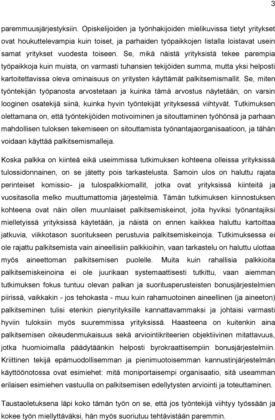 Se, mikä näistä yrityksistä tekee parempia työpaikkoja kuin muista, on varmasti tuhansien tekijöiden summa, mutta yksi helposti kartoitettavissa oleva ominaisuus on yritysten käyttämät