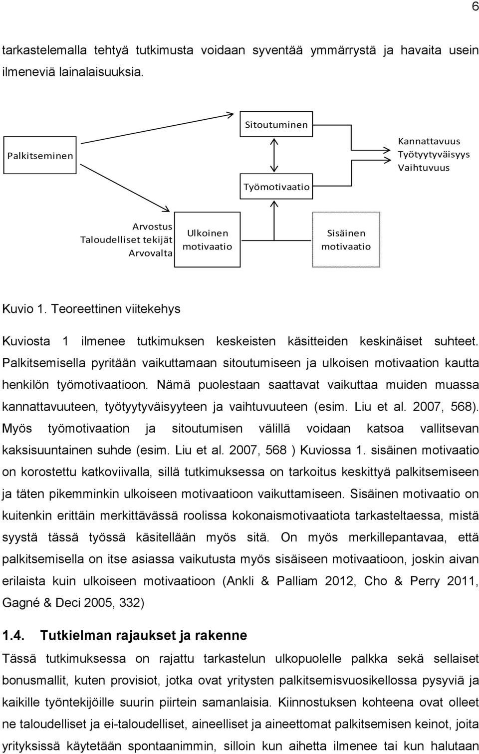 Teoreettinen viitekehys Kuviosta 1 ilmenee tutkimuksen keskeisten käsitteiden keskinäiset suhteet.