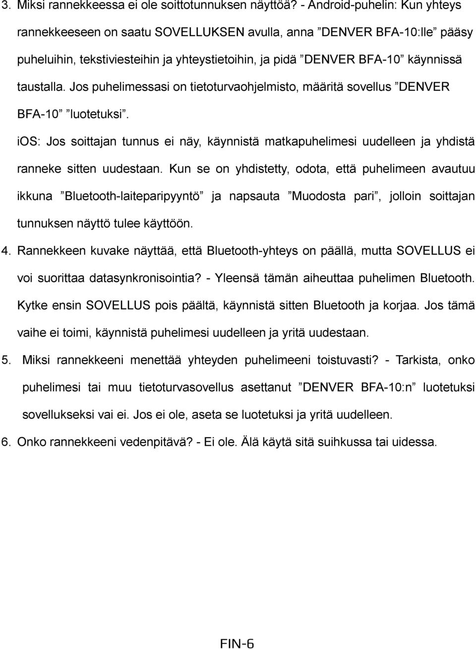 Jos puhelimessasi on tietoturvaohjelmisto, määritä sovellus DENVER BFA-10 luotetuksi. ios: Jos soittajan tunnus ei näy, käynnistä matkapuhelimesi uudelleen ja yhdistä ranneke sitten uudestaan.