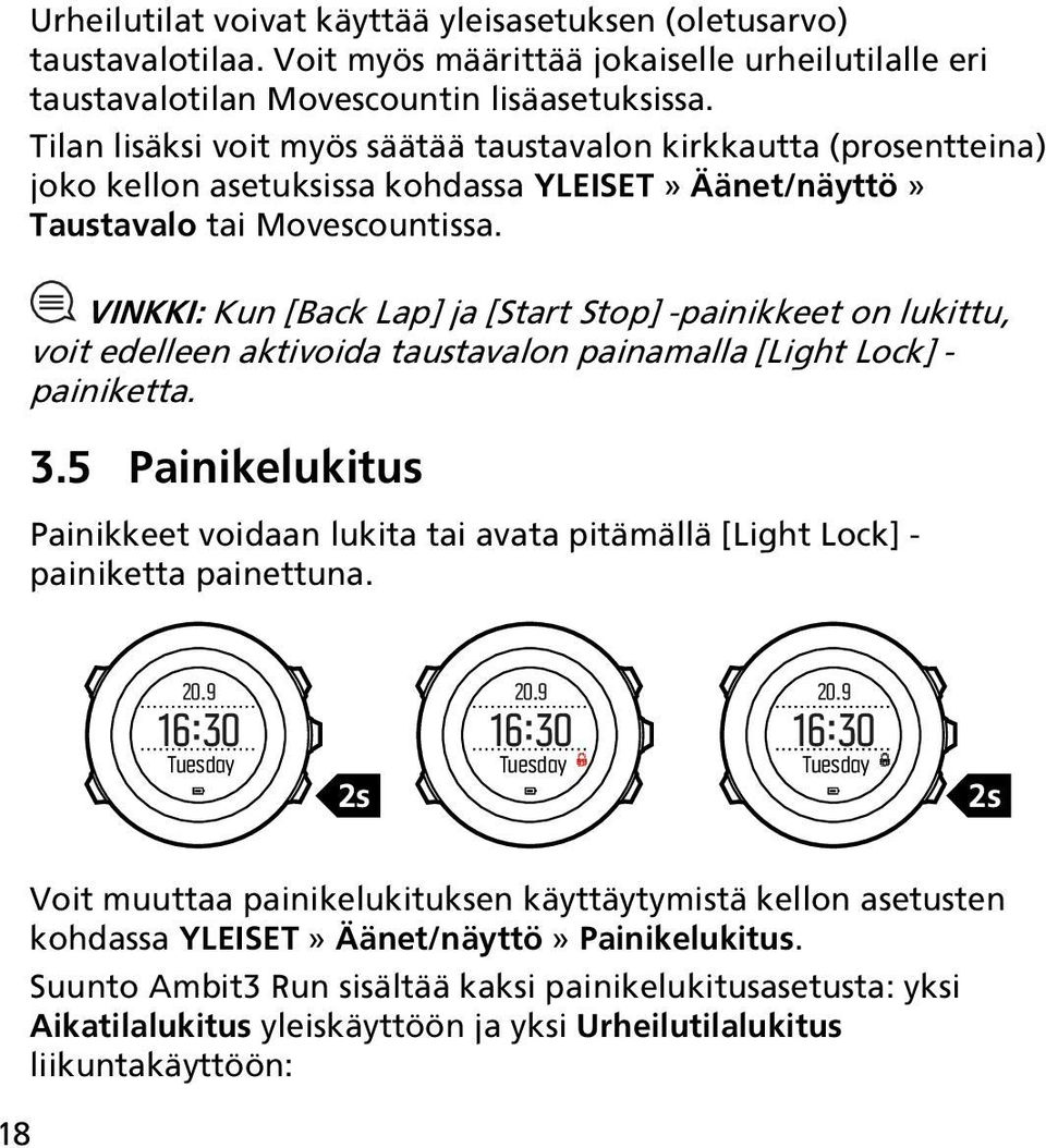 VINKKI: Kun [Back Lap] ja [Start Stop] -painikkeet on lukittu, voit edelleen aktivoida taustavalon painamalla [Light Lock] - painiketta. 3.