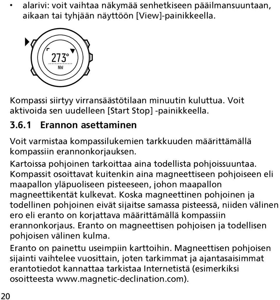 Kartoissa pohjoinen tarkoittaa aina todellista pohjoissuuntaa.