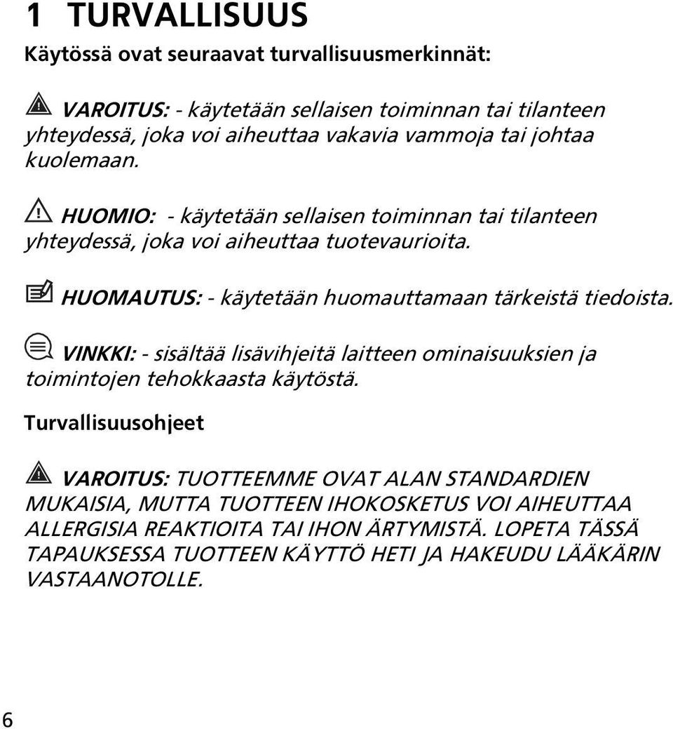 HUOMAUTUS: - käytetään huomauttamaan tärkeistä tiedoista. VINKKI: - sisältää lisävihjeitä laitteen ominaisuuksien ja toimintojen tehokkaasta käytöstä.