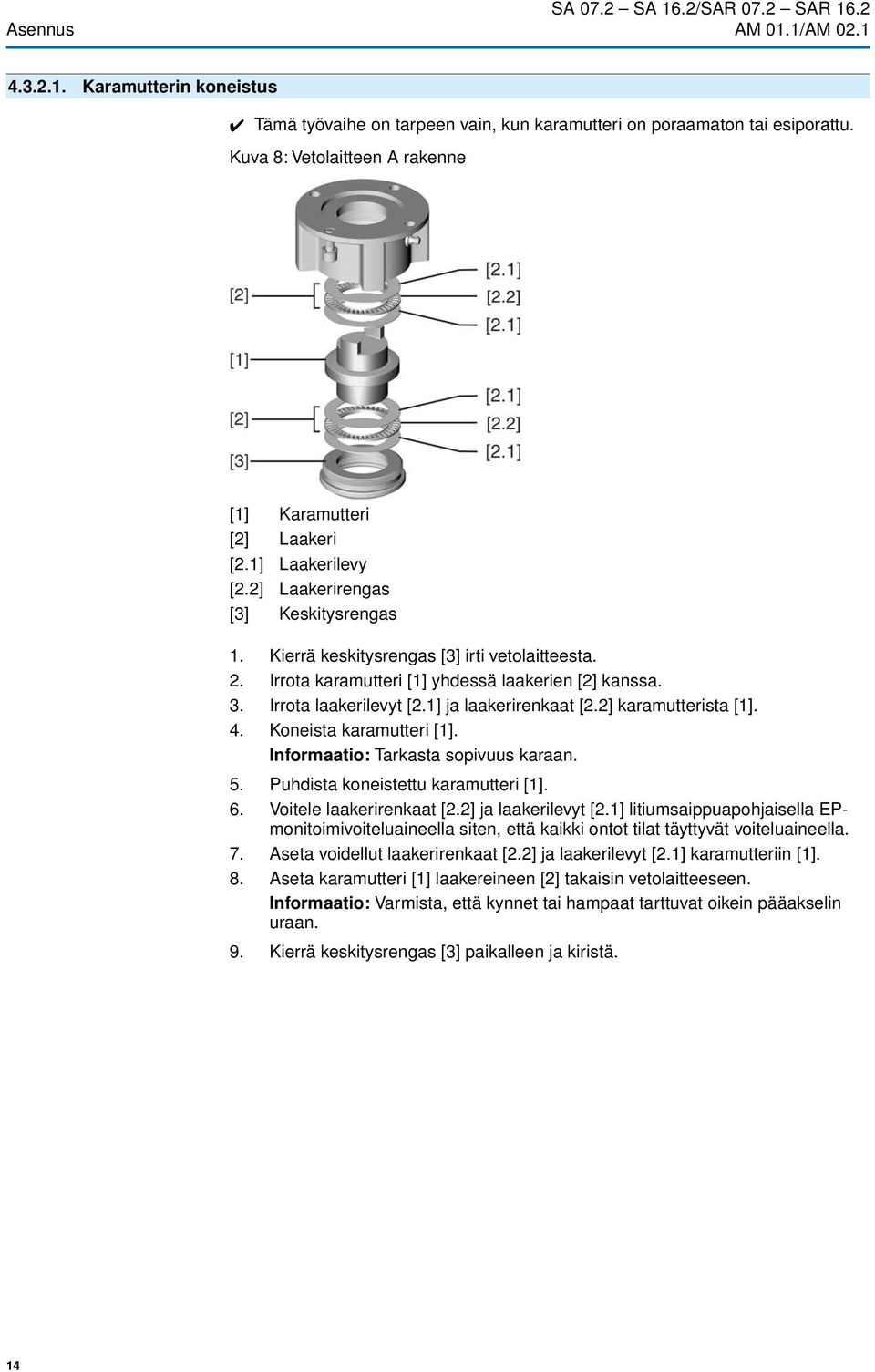 1] ja laakerirenkaat [2.2] karamutterista [1]. 4. Koneista karamutteri [1]. Informaatio: Tarkasta sopivuus karaan. 5. Puhdista koneistettu karamutteri [1]. 6. Voitele laakerirenkaat [2.