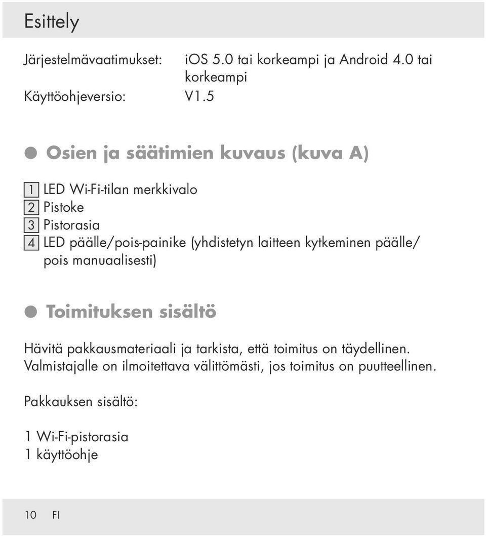 (yhdistetyn laitteen kytkeminen päälle/ pois manuaalisesti) Toimituksen sisältö Hävitä pakkausmateriaali ja tarkista, että