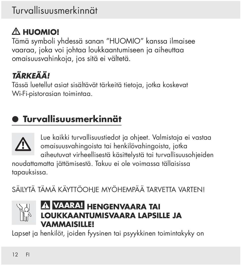 Valmistaja ei vastaa omaisuusvahingoista tai henkilövahingoista, jotka aiheutuvat virheellisestä käsittelystä tai turvallisuusohjeiden noudattamatta jättämisestä.