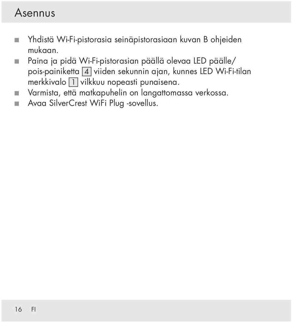 sekunnin ajan, kunnes LED Wi Fi tilan merkkivalo 1 vilkkuu nopeasti punaisena.
