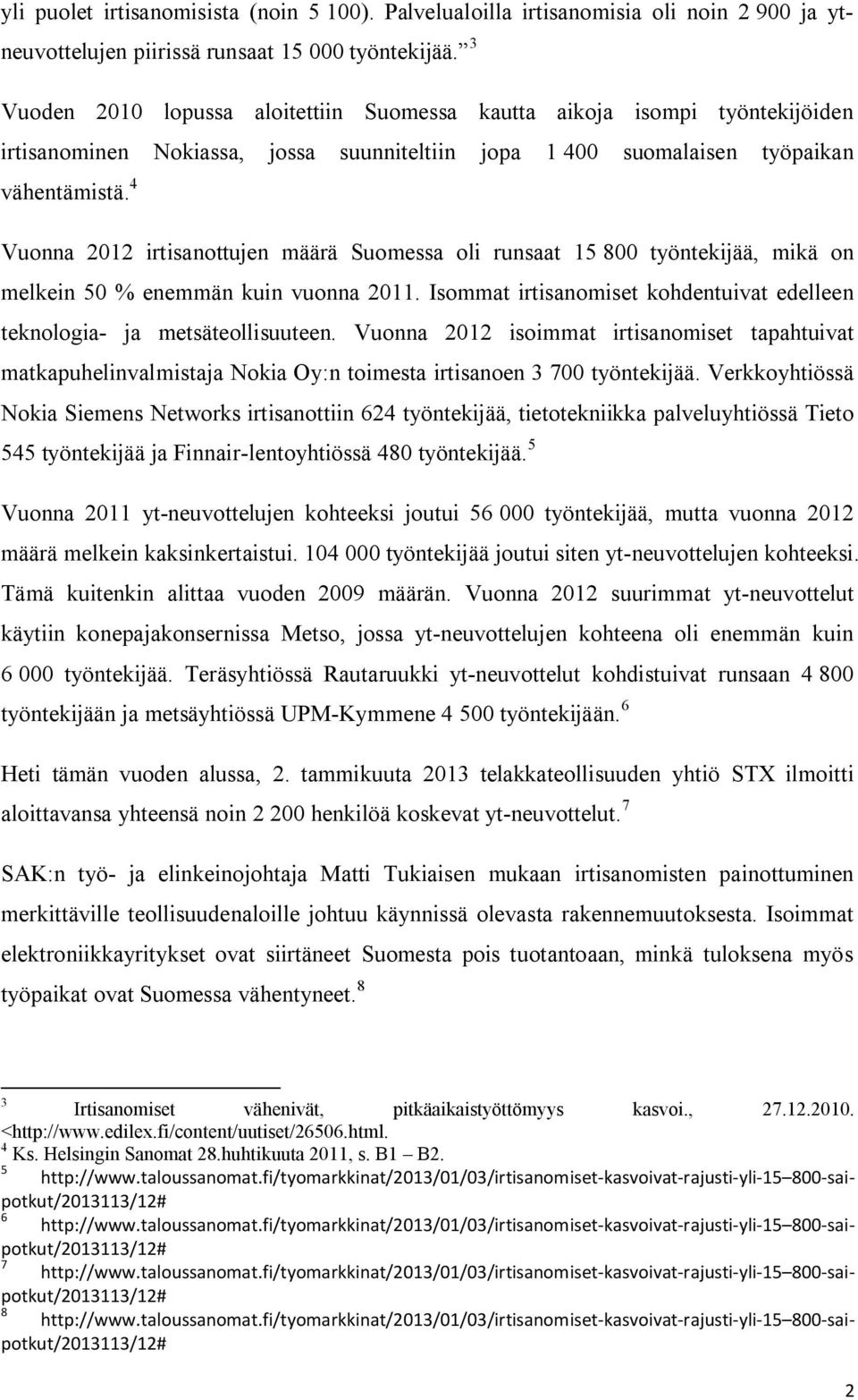 4 Vuonna 2012 irtisanottujen määrä Suomessa oli runsaat 15 800 työntekijää, mikä on melkein 50 % enemmän kuin vuonna 2011.