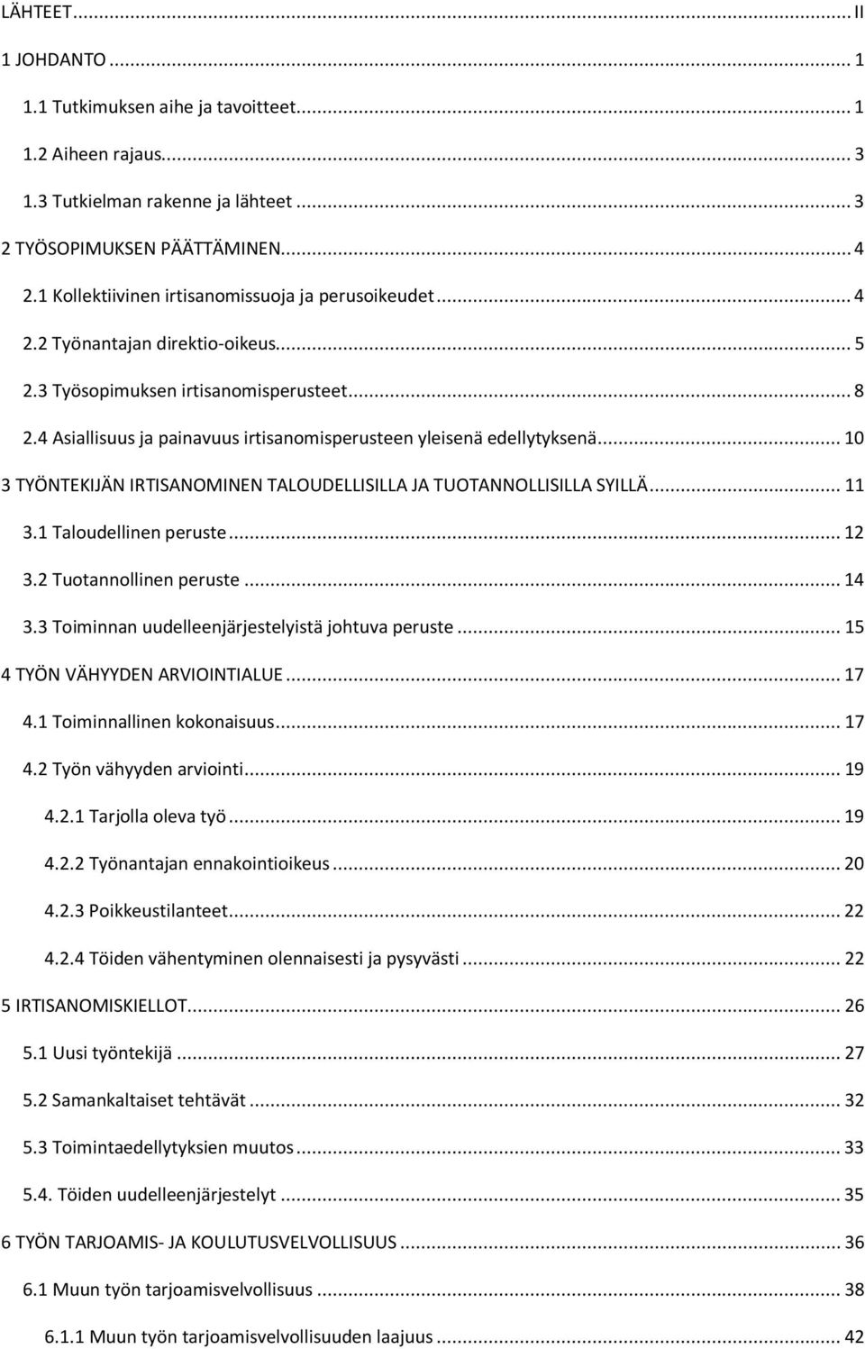 4 Asiallisuus ja painavuus irtisanomisperusteen yleisenä edellytyksenä... 10 3 TYÖNTEKIJÄN IRTISANOMINEN TALOUDELLISILLA JA TUOTANNOLLISILLA SYILLÄ... 11 3.1 Taloudellinen peruste... 12 3.