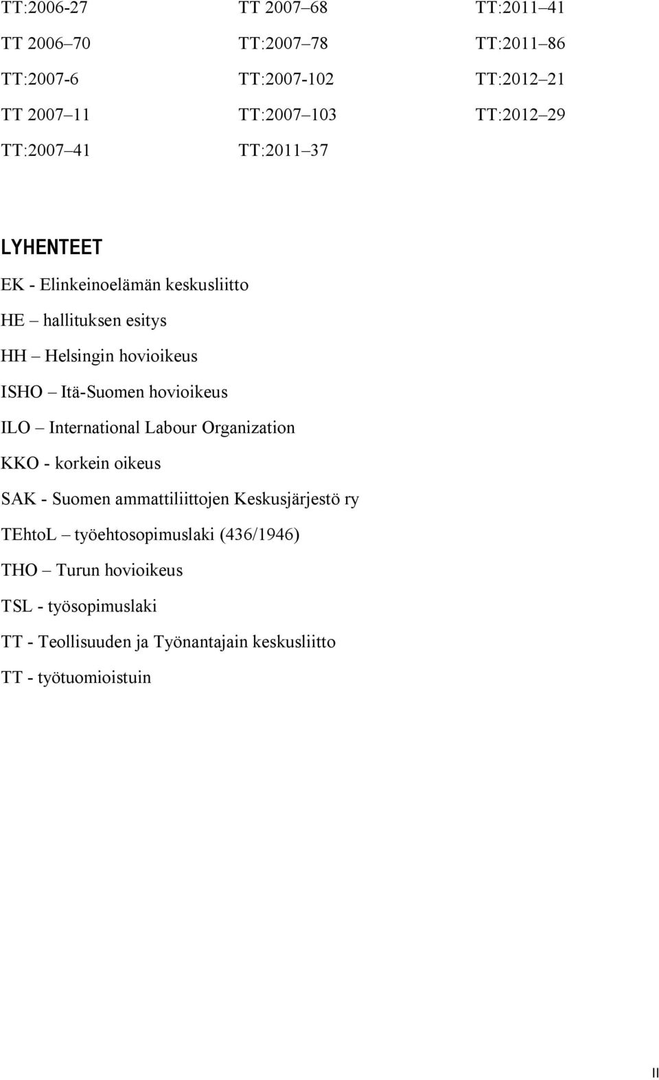 hovioikeus ILO International Labour Organization KKO - korkein oikeus SAK - Suomen ammattiliittojen Keskusjärjestö ry TEhtoL