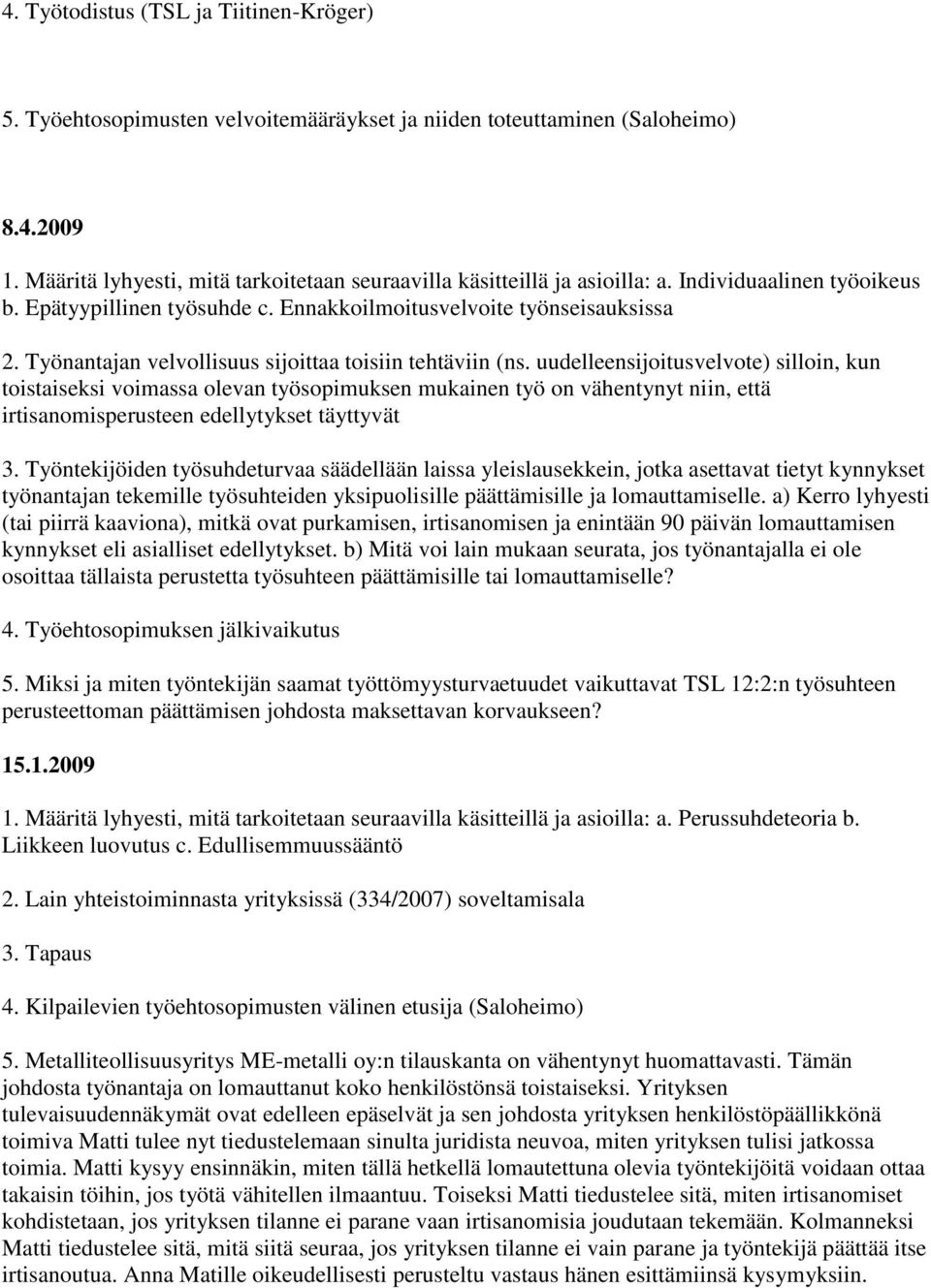 uudelleensijoitusvelvote) silloin, kun toistaiseksi voimassa olevan työsopimuksen mukainen työ on vähentynyt niin, että irtisanomisperusteen edellytykset täyttyvät 3.