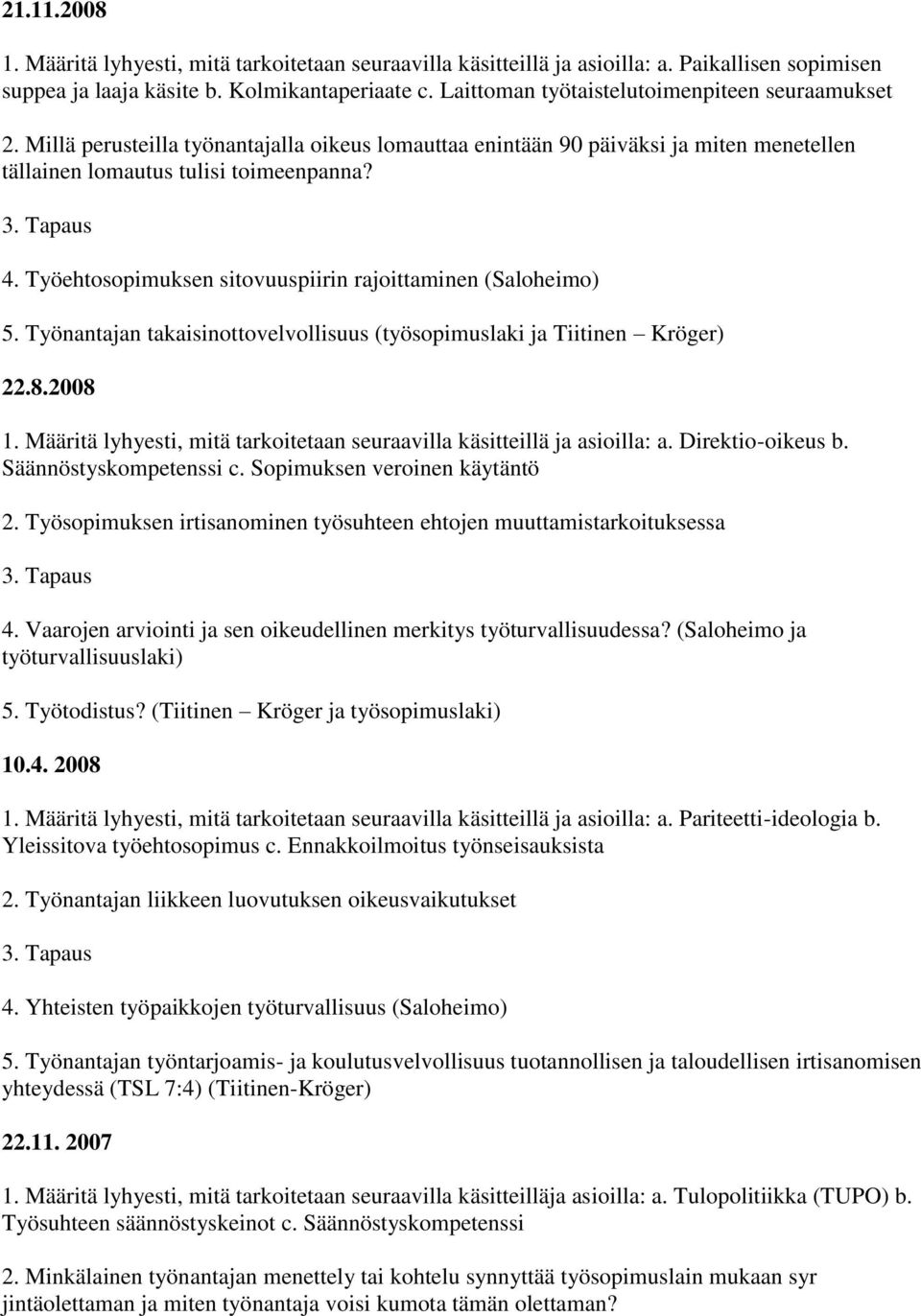 Työehtosopimuksen sitovuuspiirin rajoittaminen (Saloheimo) 5. Työnantajan takaisinottovelvollisuus (työsopimuslaki ja Tiitinen Kröger) 22.8.2008 a. Direktio-oikeus b. Säännöstyskompetenssi c.