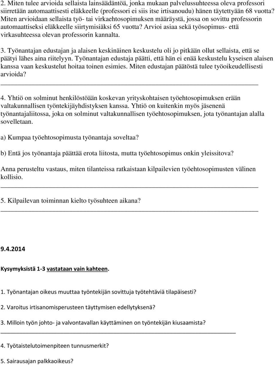 Arvioi asiaa sekä työsopimus- että virkasuhteessa olevan professorin kannalta. 3.