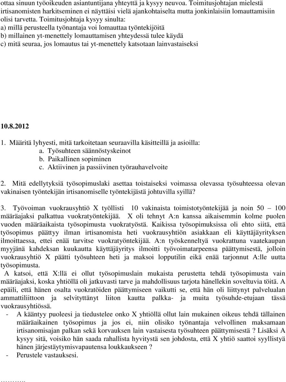 Toimitusjohtaja kysyy sinulta: a) millä perusteella työnantaja voi lomauttaa työntekijöitä b) millainen yt-menettely lomauttamisen yhteydessä tulee käydä c) mitä seuraa, jos lomautus tai yt-menettely
