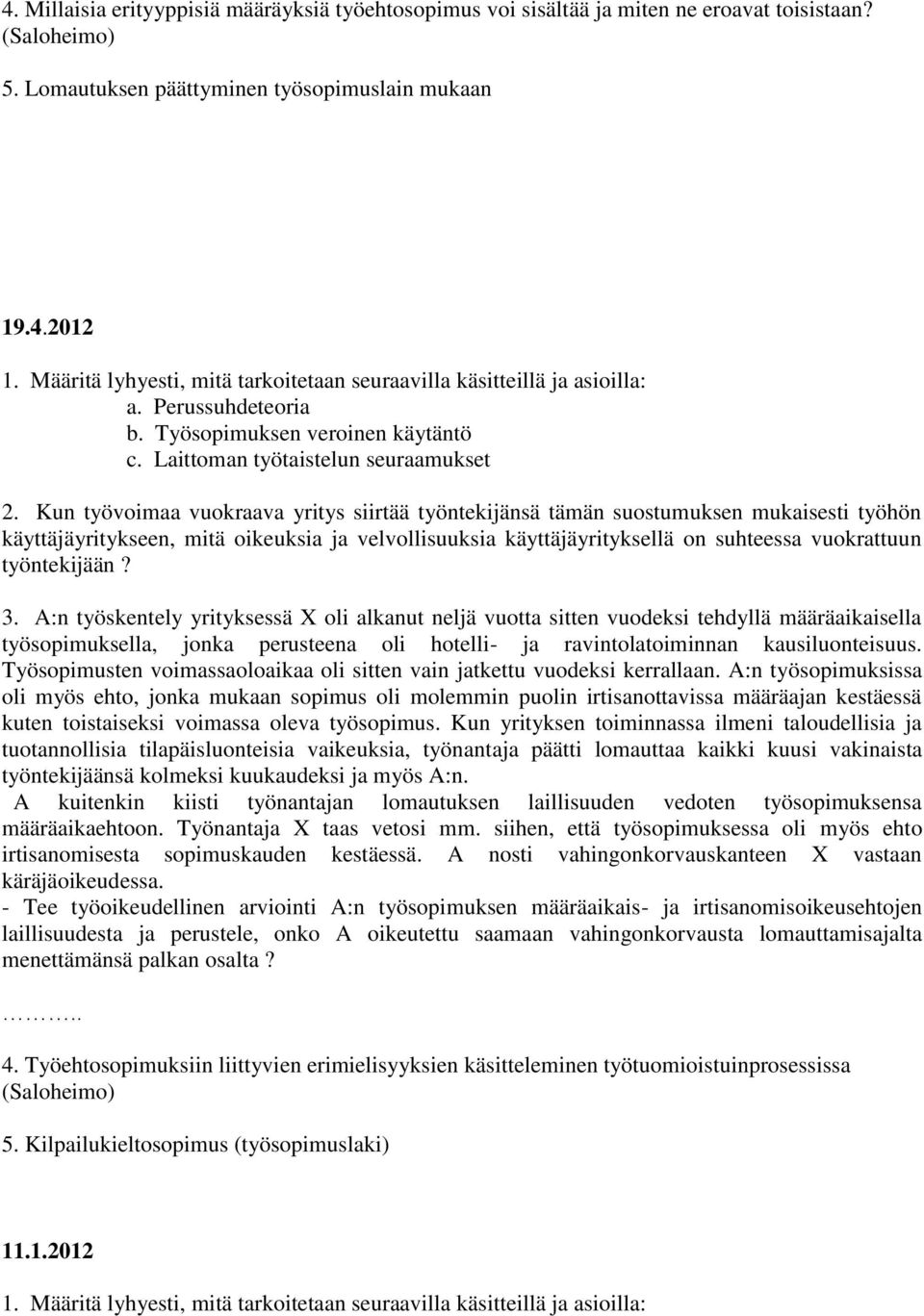 Kun työvoimaa vuokraava yritys siirtää työntekijänsä tämän suostumuksen mukaisesti työhön käyttäjäyritykseen, mitä oikeuksia ja velvollisuuksia käyttäjäyrityksellä on suhteessa vuokrattuun