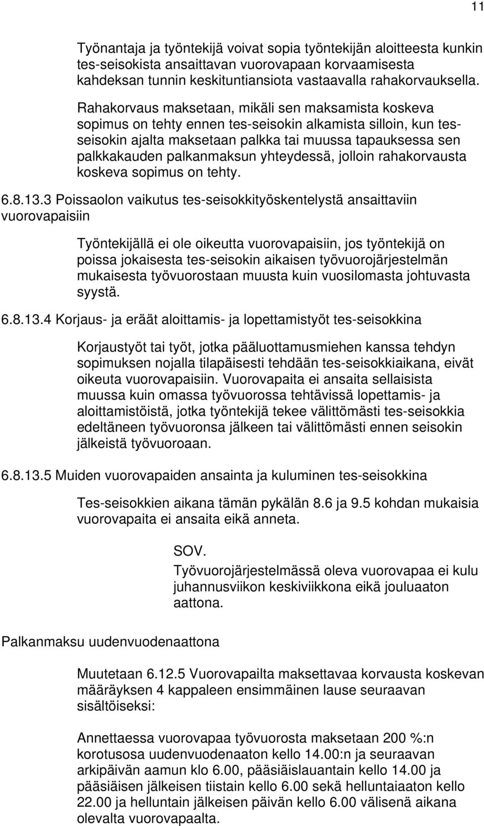 palkanmaksun yhteydessä, jolloin rahakorvausta koskeva sopimus on tehty. 6.8.13.