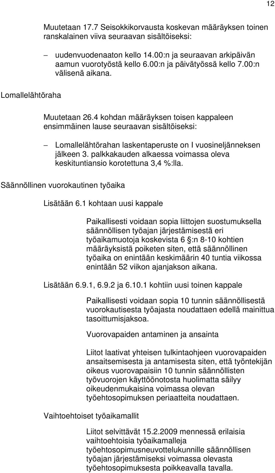 4 kohdan määräyksen toisen kappaleen ensimmäinen lause seuraavan sisältöiseksi: Lomallelähtörahan laskentaperuste on I vuosineljänneksen jälkeen 3.