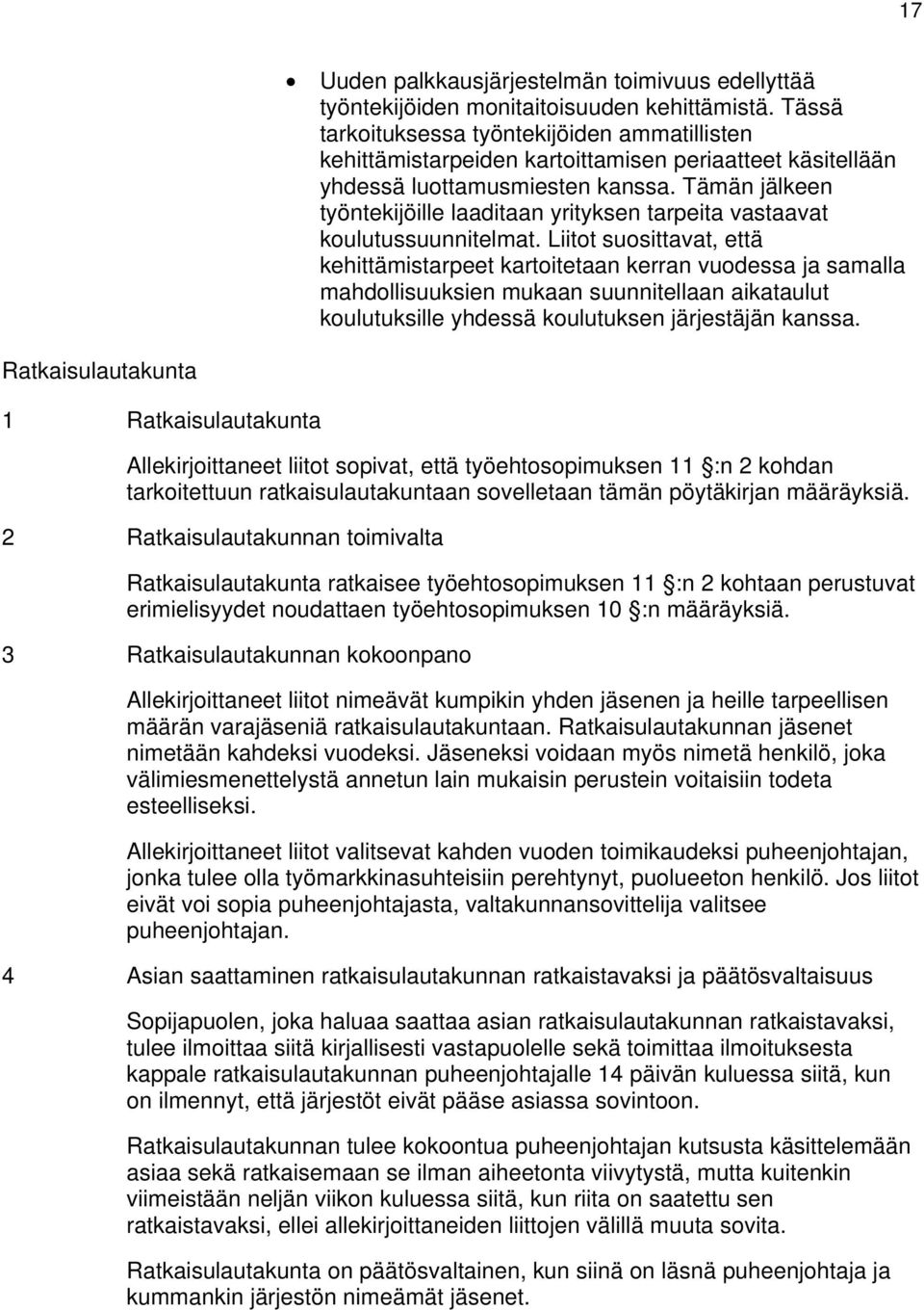 Tämän jälkeen työntekijöille laaditaan yrityksen tarpeita vastaavat koulutussuunnitelmat.