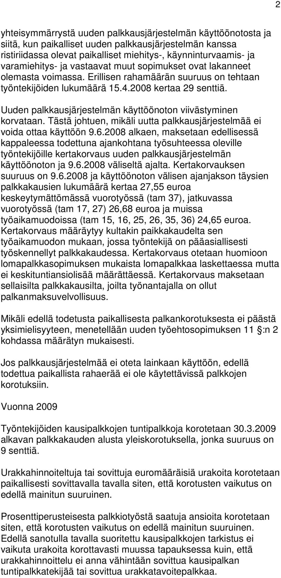 Uuden palkkausjärjestelmän käyttöönoton viivästyminen korvataan. Tästä johtuen, mikäli uutta palkkausjärjestelmää ei voida ottaa käyttöön 9.6.