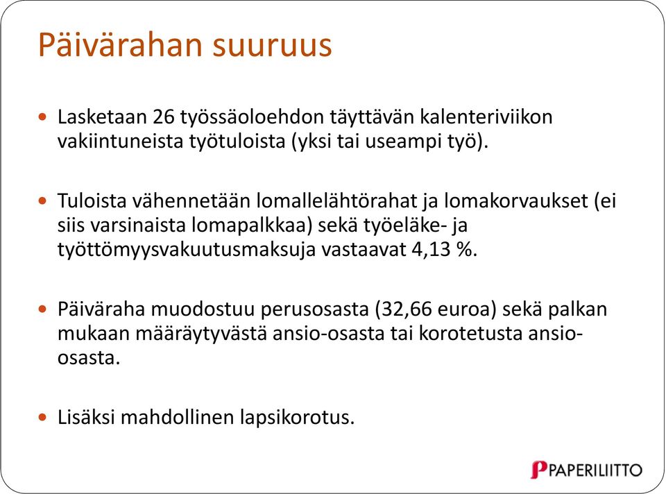 Tuloista vähennetään lomallelähtörahat ja lomakorvaukset (ei siis varsinaista lomapalkkaa) sekä työeläke-ja