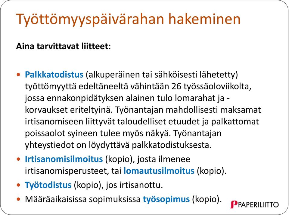 Työnantajan mahdollisesti maksamat irtisanomiseen liittyvät taloudelliset etuudet ja palkattomat poissaolot syineen tulee myös näkyä.