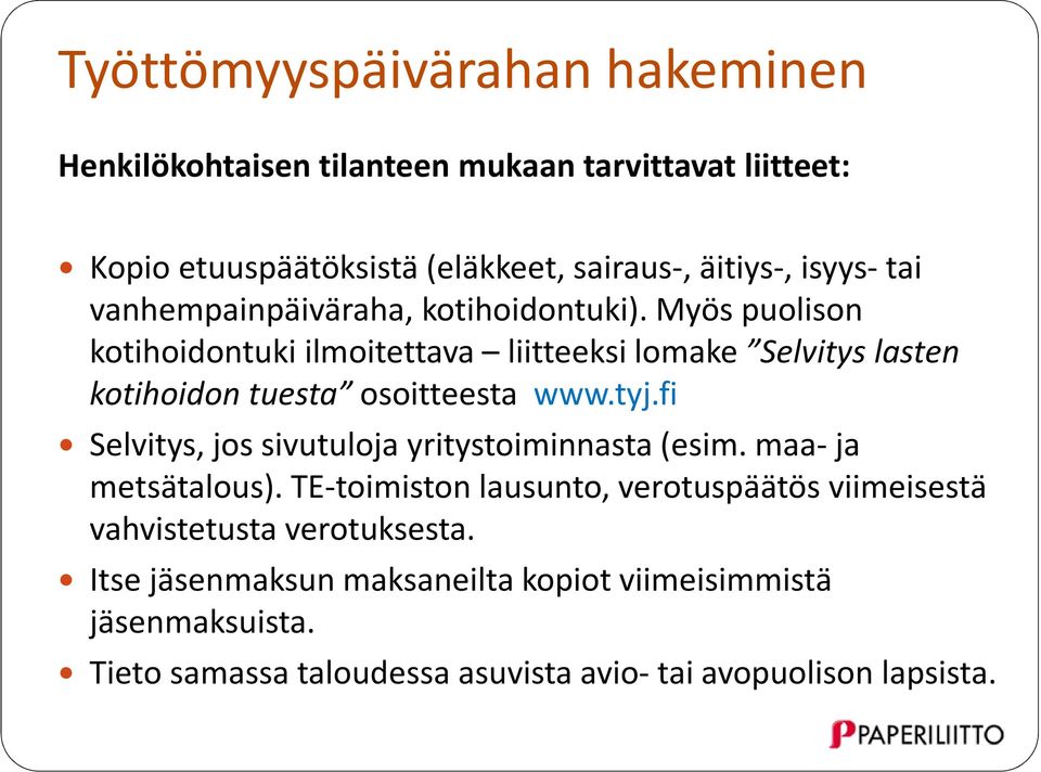 Myös puolison kotihoidontuki ilmoitettava liitteeksi lomake Selvitys lasten kotihoidon tuesta osoitteesta www.tyj.