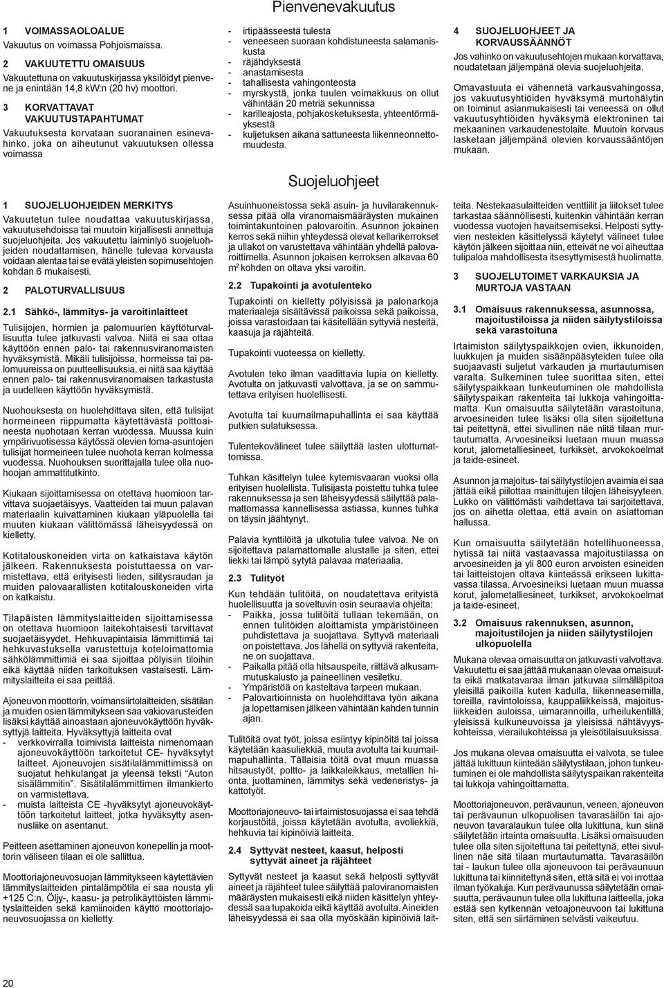 vakuutuskirjassa, vakuutusehdoissa tai muutoin kirjallisesti annettuja suojeluohjeita.