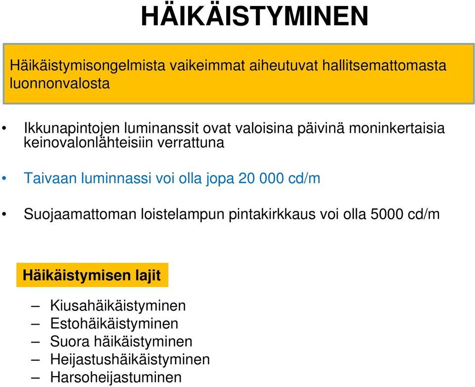 luminnassi voi olla jopa 20 000 cd/m Suojaamattoman loistelampun pintakirkkaus voi olla 5000 cd/m