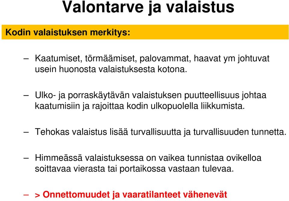 Ulko- ja porraskäytävän valaistuksen puutteellisuus johtaa kaatumisiin ja rajoittaa kodin ulkopuolella liikkumista.