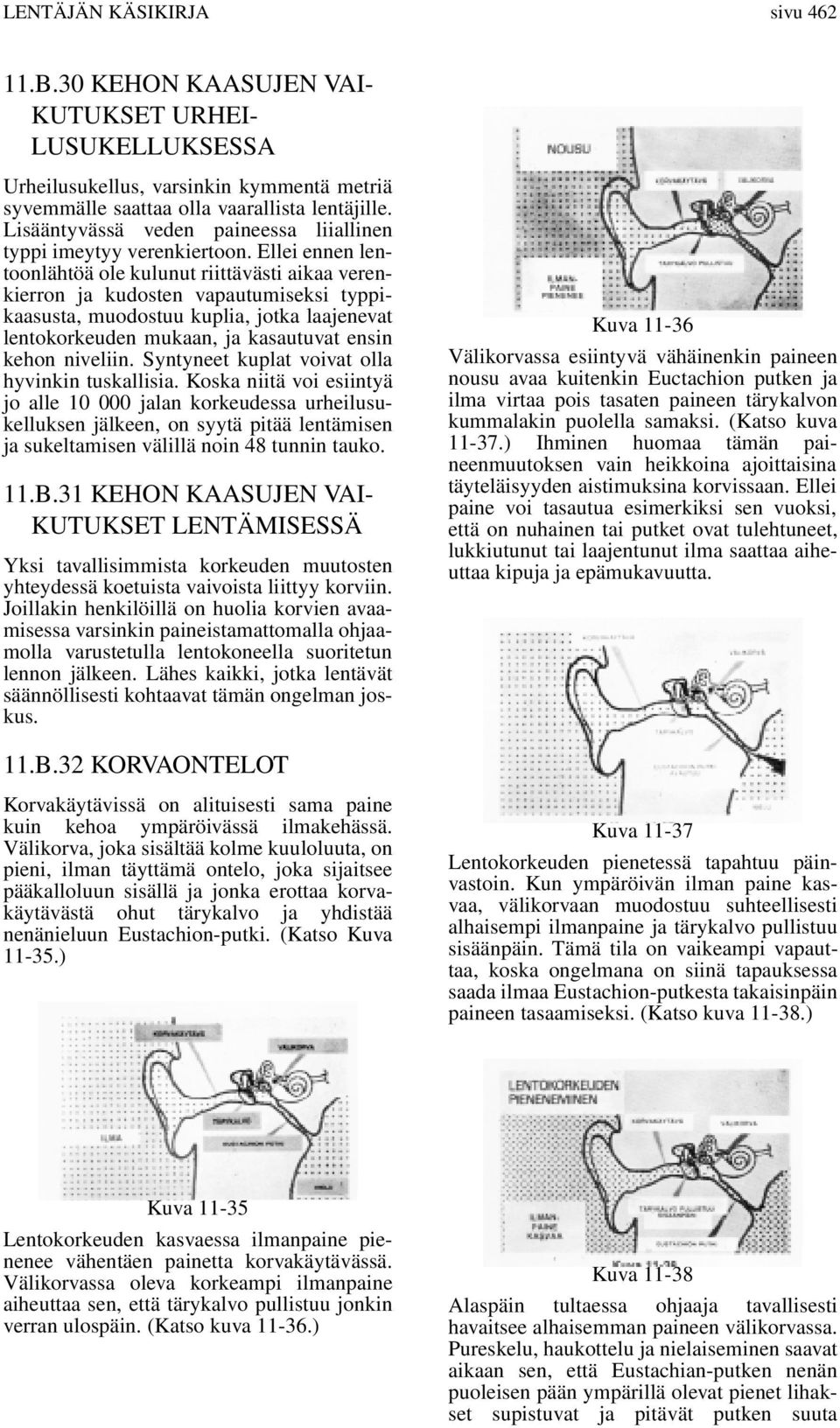 Ellei ennen lentoonlähtöä ole kulunut riittävästi aikaa verenkierron ja kudosten vapautumiseksi typpikaasusta, muodostuu kuplia, jotka laajenevat lentokorkeuden mukaan, ja kasautuvat ensin kehon