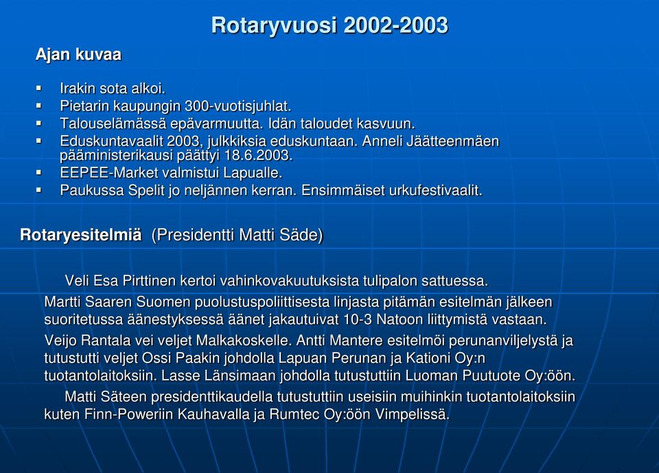 Rotaryesitelmiä (Presidentti Matti Säde) Veli Esa Pirttinen kertoi vahinkovakuutuksista tulipalon sattuessa.