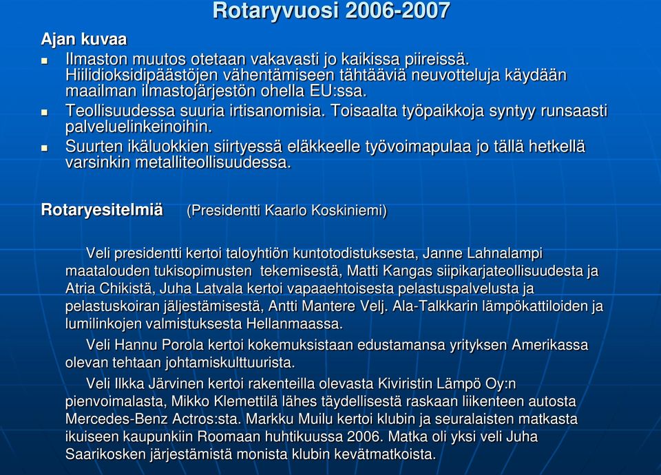 Suurten ikäluokkien siirtyessä eläkkeelle työvoimapulaa jo tällä hetkellä varsinkin metalliteollisuudessa.