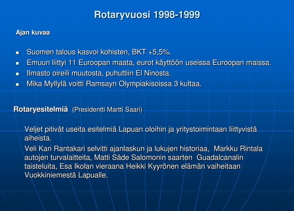 Rotaryesitelmiä (Presidentti Martti Saari) Veljet pitivät useita esitelmiä Lapuan oloihin ja yritystoimintaan liittyvistä aiheista.