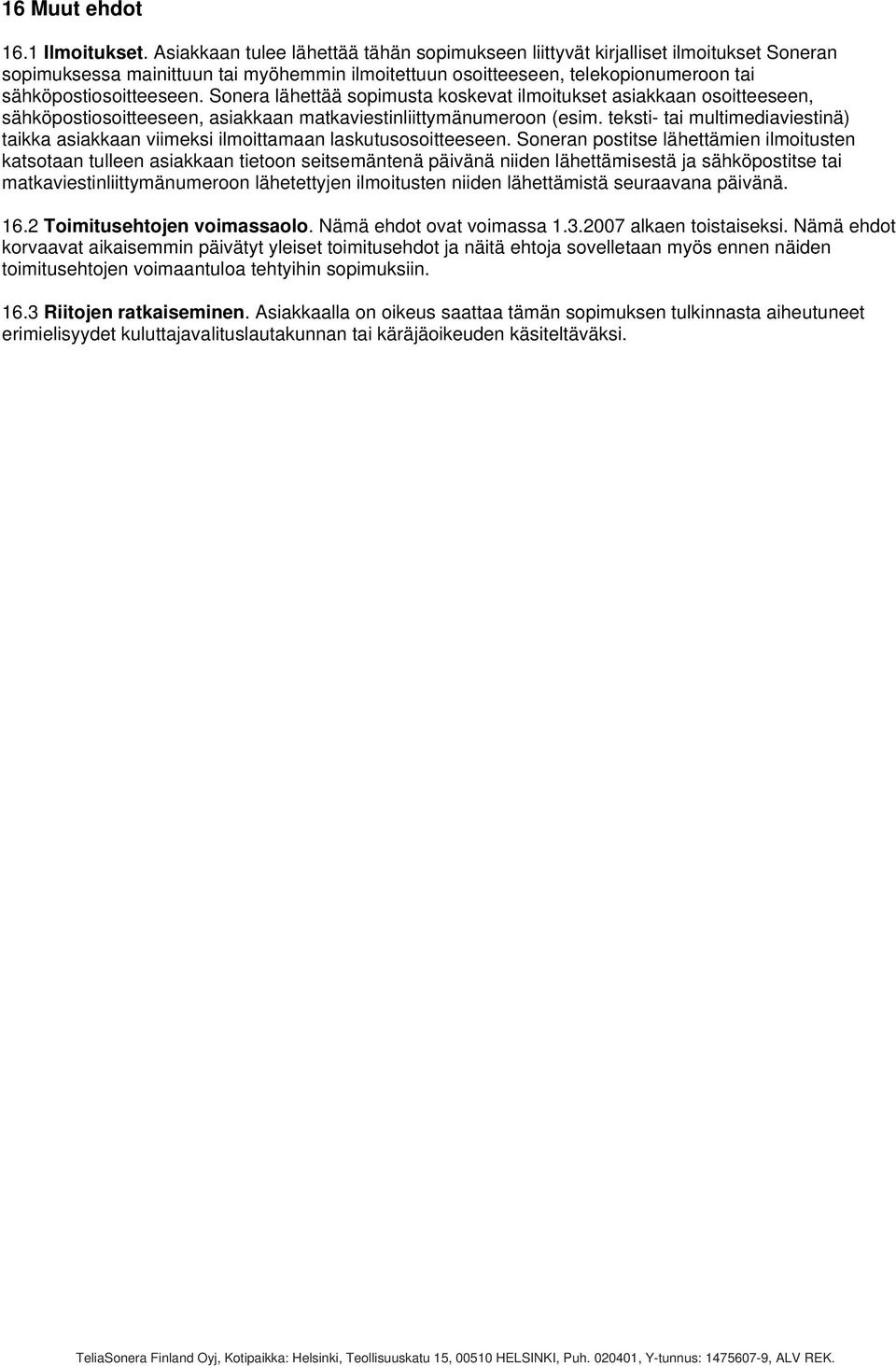 Sonera lähettää sopimusta koskevat ilmoitukset asiakkaan osoitteeseen, sähköpostiosoitteeseen, asiakkaan matkaviestinliittymänumeroon (esim.