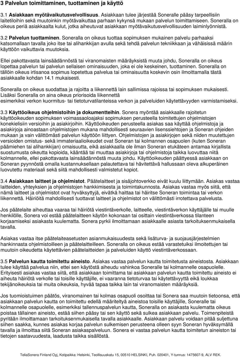 Soneralla on oikeus periä asiakkaalta kulut, jotka aiheutuvat asiakkaan myötävaikutusvelvollisuuden laiminlyönnistä. 3.2 Palvelun tuottaminen.