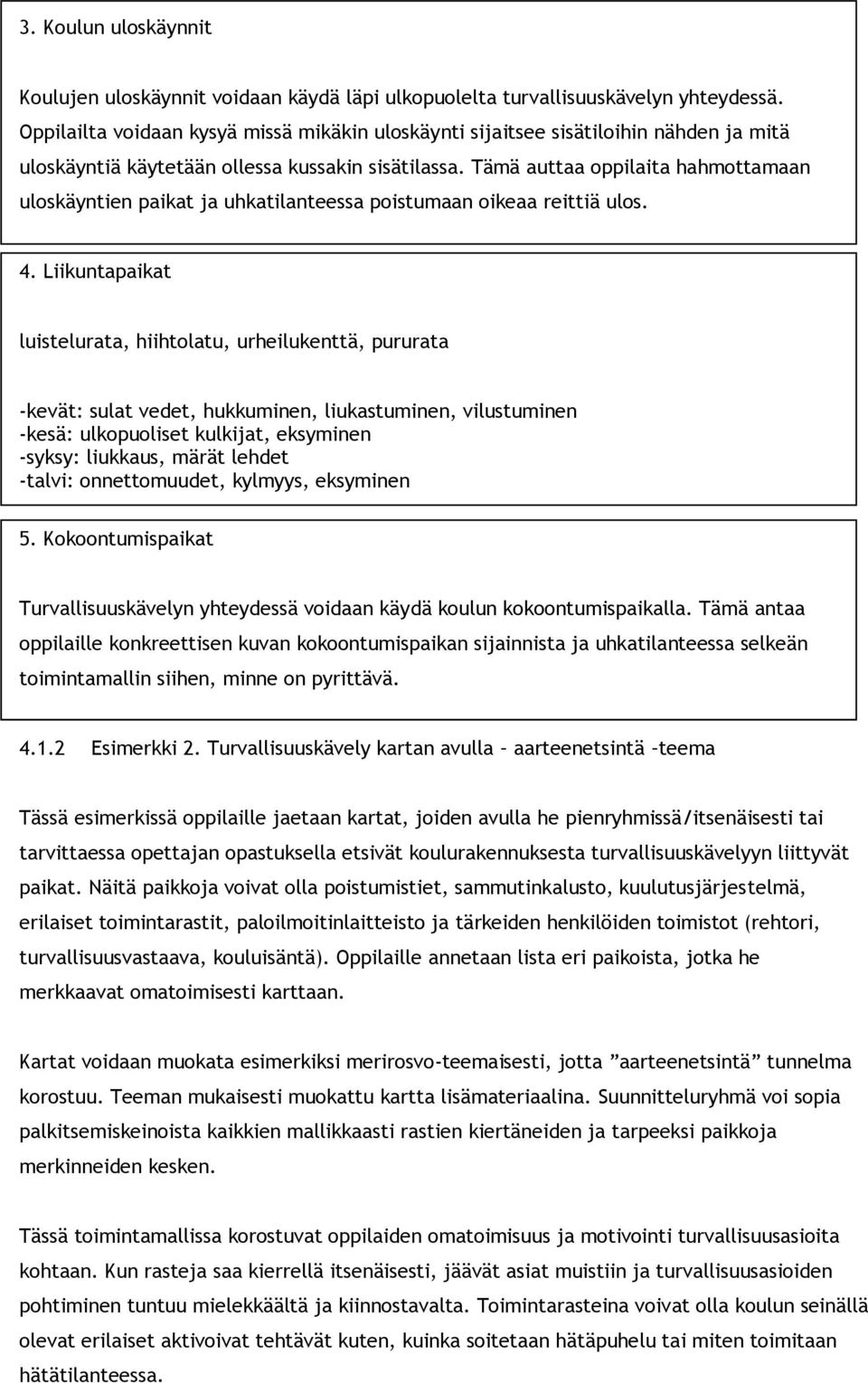 Tämä auttaa oppilaita hahmottamaan uloskäyntien paikat ja uhkatilanteessa poistumaan oikeaa reittiä ulos. 4.