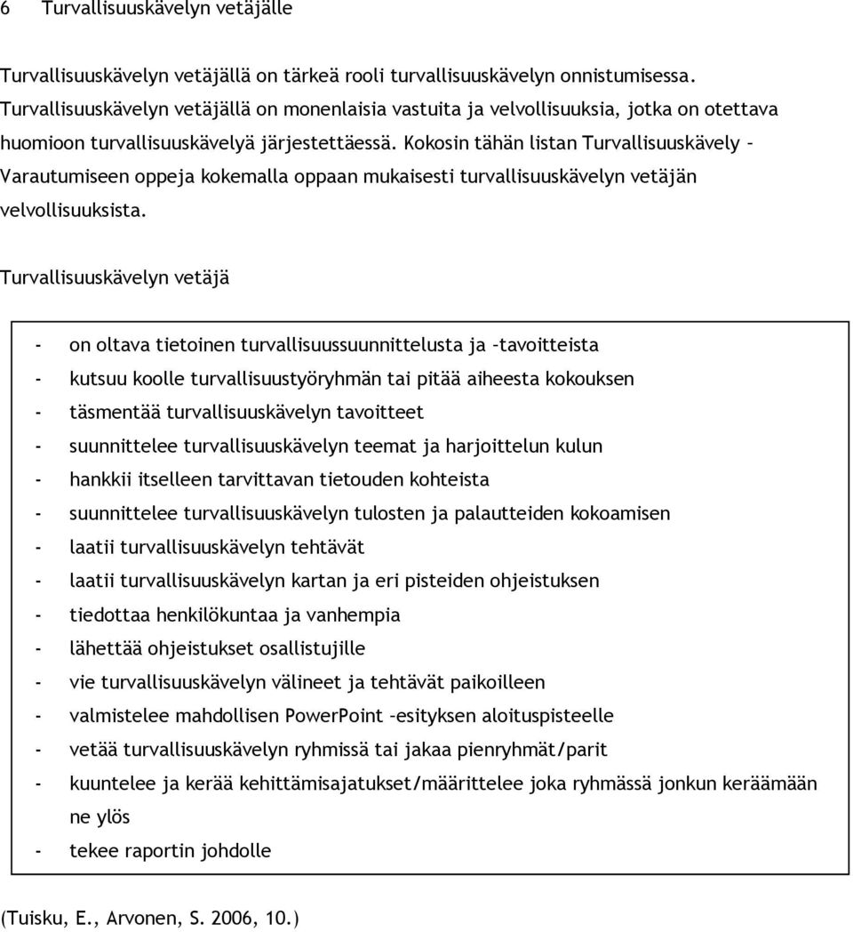 Kokosin tähän listan Turvallisuuskävely Varautumiseen oppeja kokemalla oppaan mukaisesti turvallisuuskävelyn vetäjän velvollisuuksista.