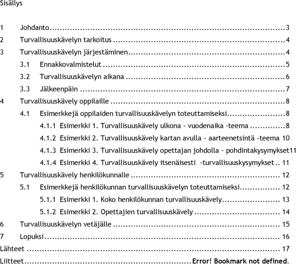 Turvallisuuskävely kartan avulla aarteenetsintä teema 10 4.1.3 Esimerkki 3. Turvallisuuskävely opettajan johdolla pohdintakysymykset11 4.1.4 Esimerkki 4.