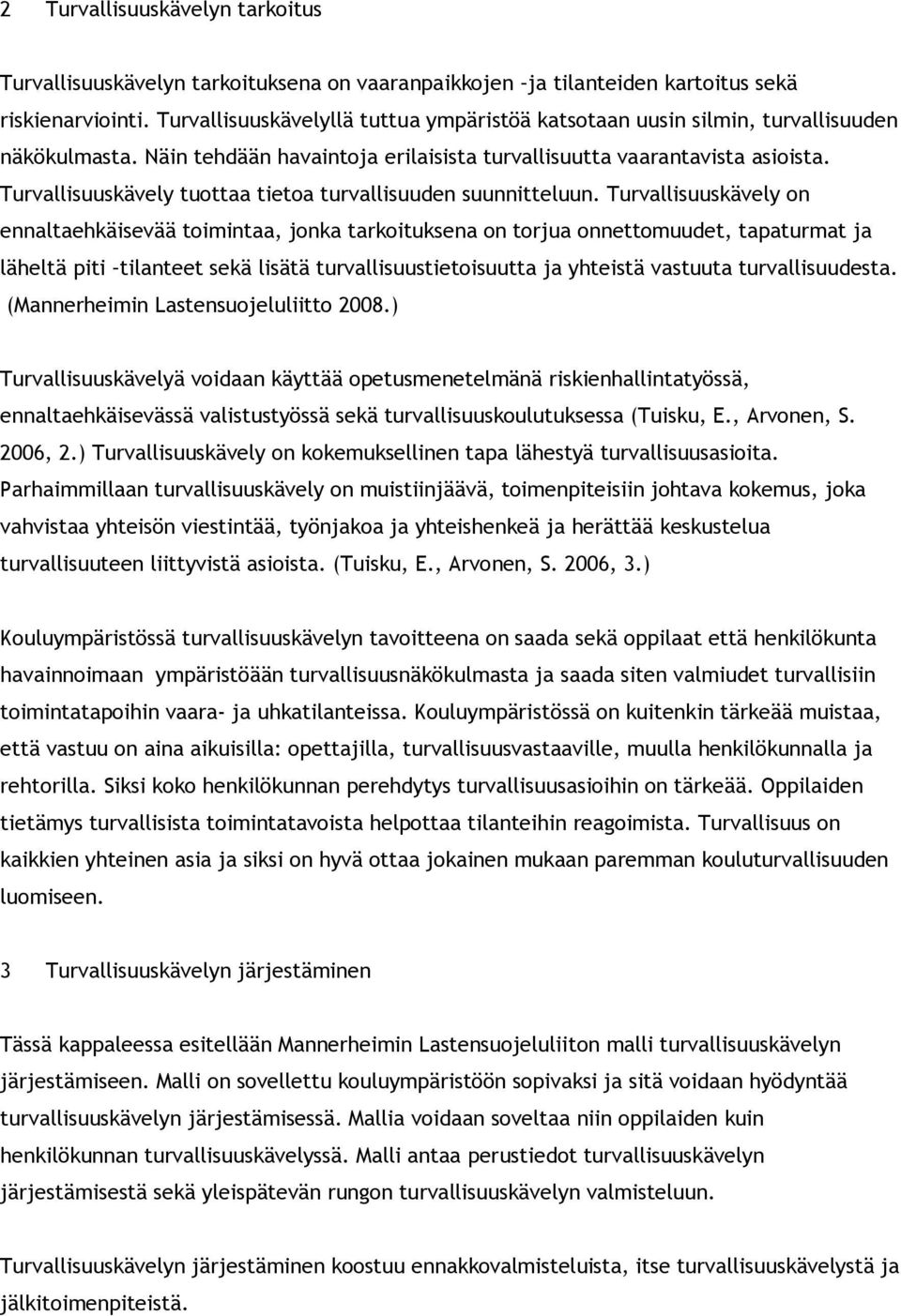 Turvallisuuskävely tuottaa tietoa turvallisuuden suunnitteluun.