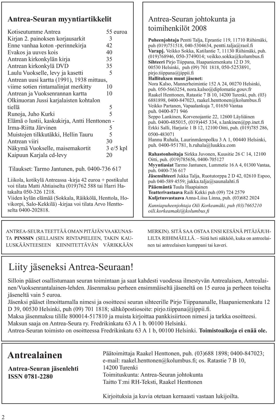 (1991), 1938 mittaus, viime sotien rintamalinjat merkitty 10 Antrean ja Vuoksenrannan kartta 10 Olkinuoran Jussi karjalaisten kohtalon tiellä 5 Runoja, Juho Kurki 5 Elämä o lustii, kaskukirja, Antti