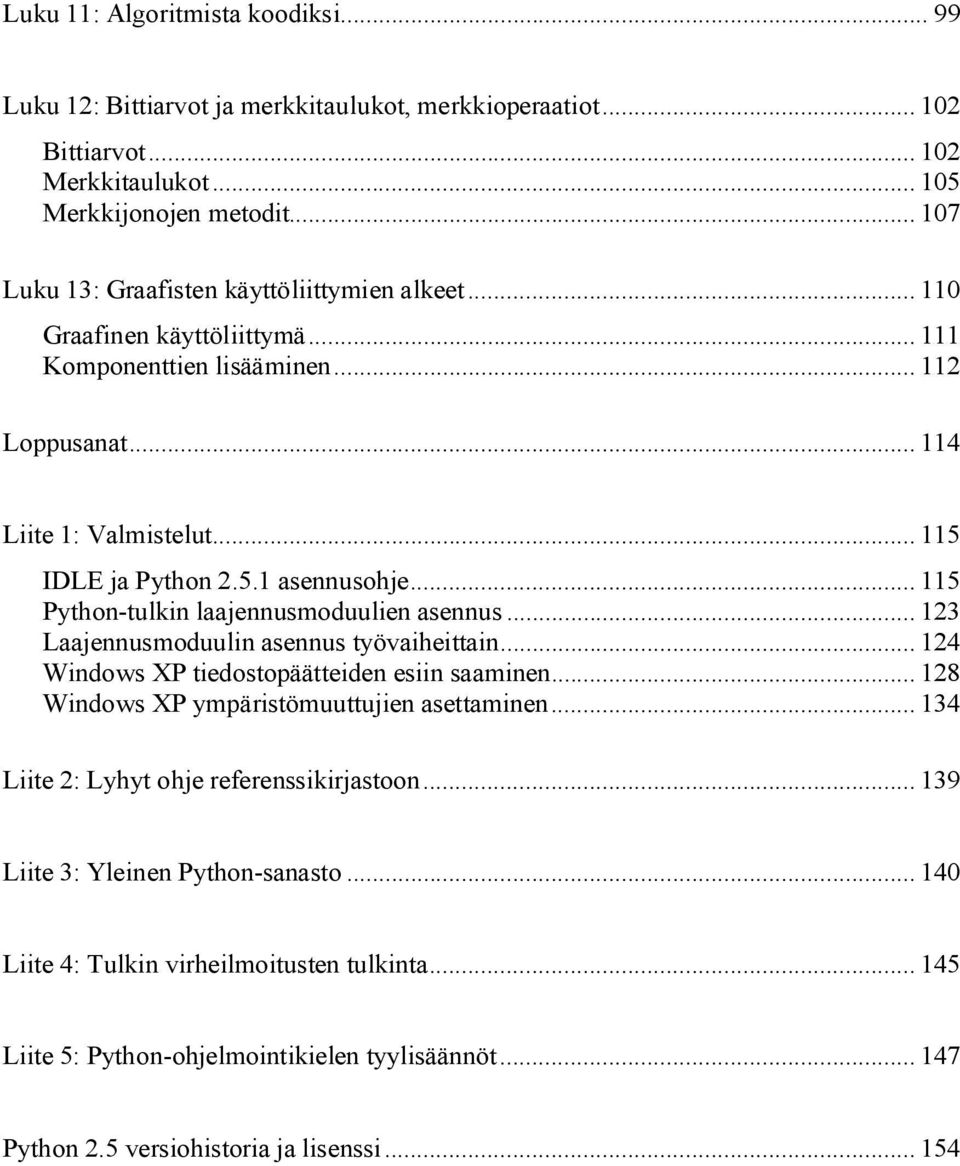 .. 115 Python-tulkin laajennusmoduulien asennus... 123 Laajennusmoduulin asennus työvaiheittain... 124 Windows XP tiedostopäätteiden esiin saaminen... 128 Windows XP ympäristömuuttujien asettaminen.